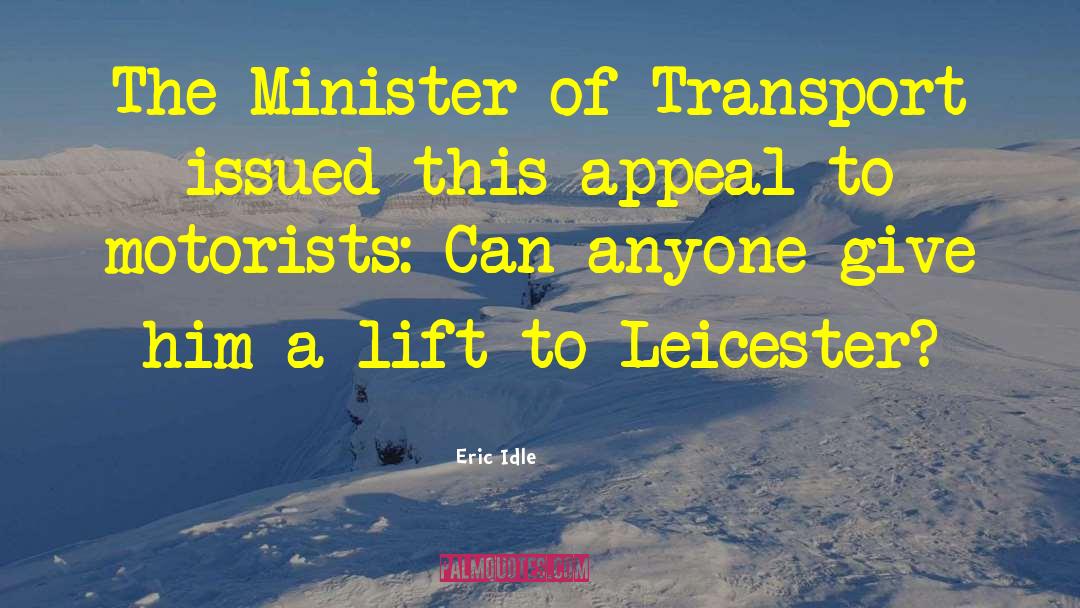 Eric Idle Quotes: The Minister of Transport issued