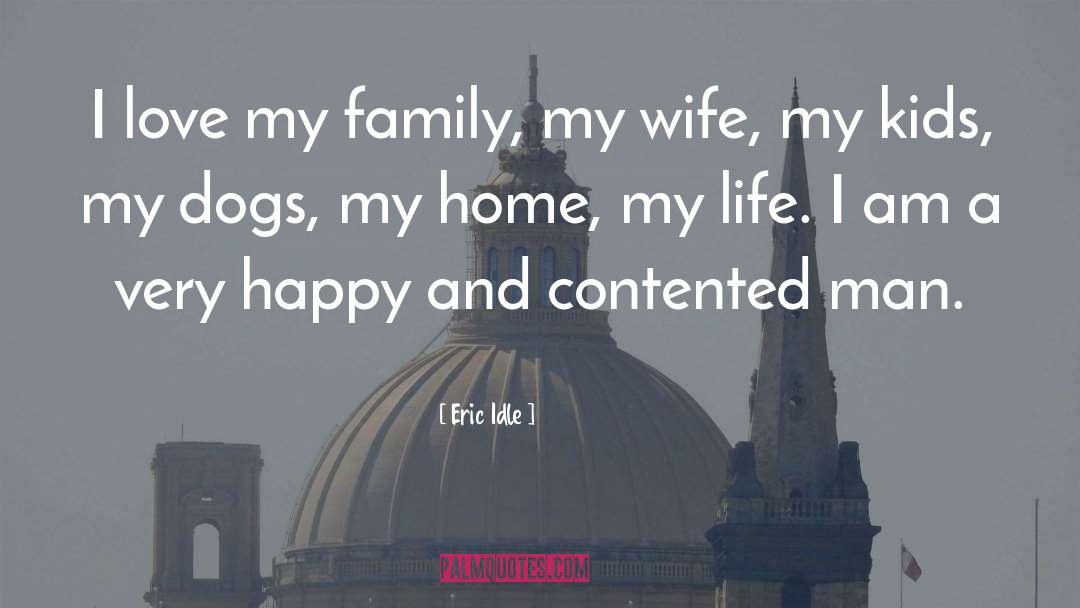 Eric Idle Quotes: I love my family, my