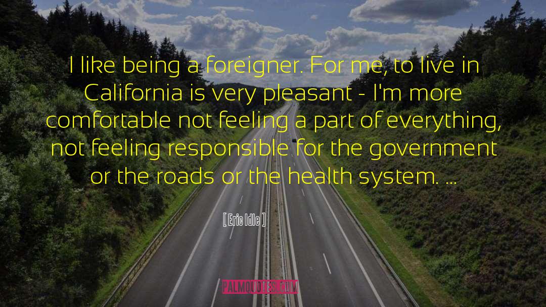 Eric Idle Quotes: I like being a foreigner.