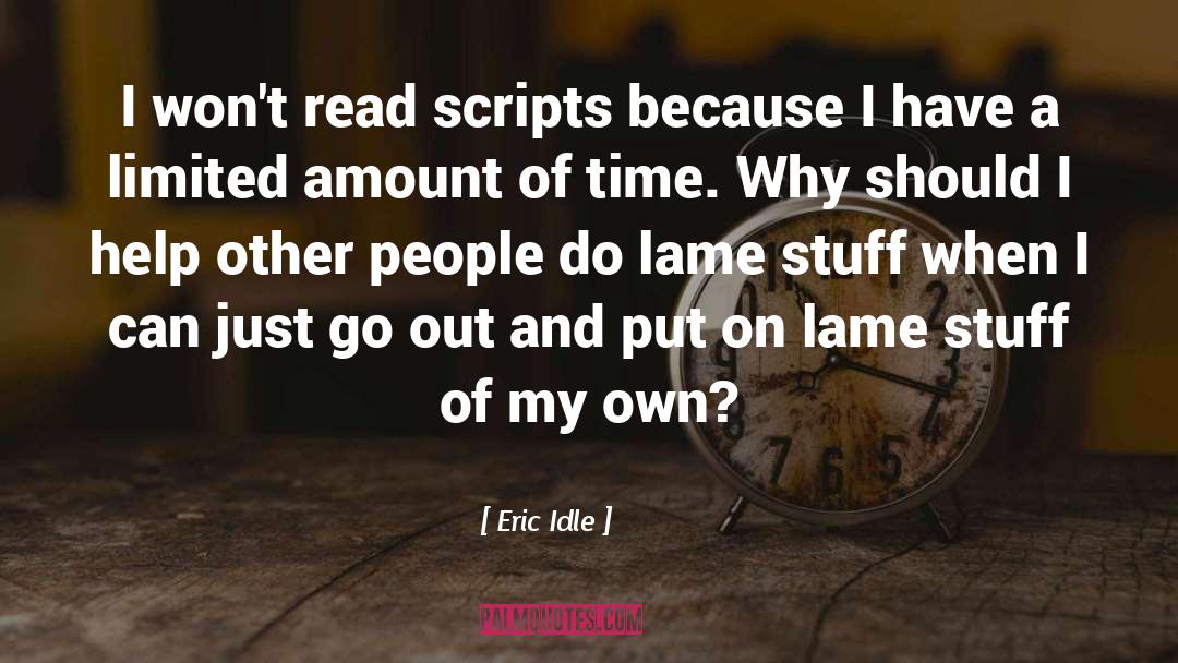 Eric Idle Quotes: I won't read scripts because