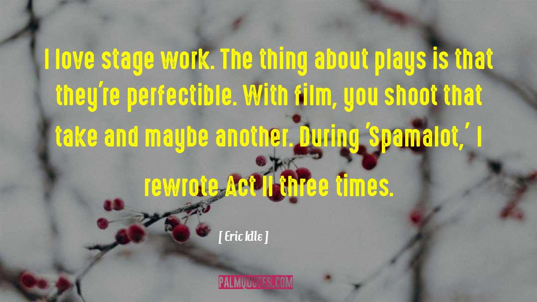 Eric Idle Quotes: I love stage work. The