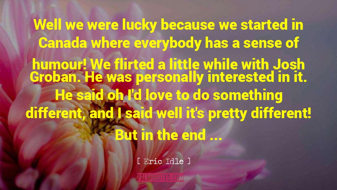 Eric Idle Quotes: Well we were lucky because