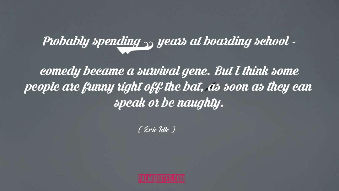 Eric Idle Quotes: Probably spending 12 years at