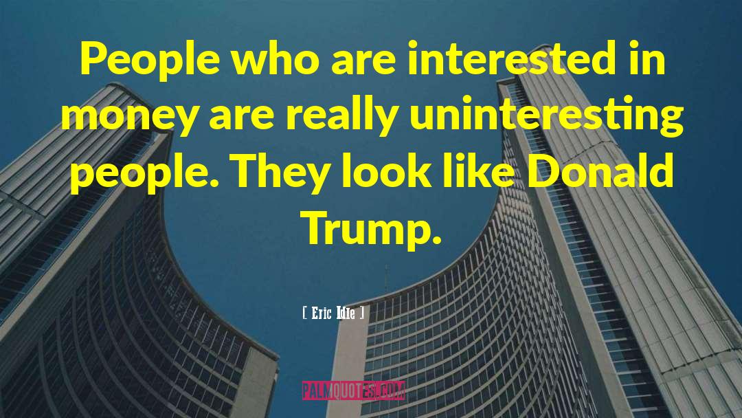 Eric Idle Quotes: People who are interested in