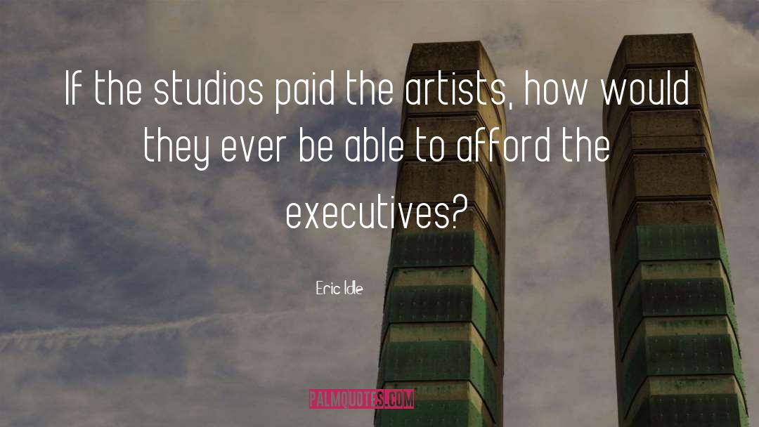 Eric Idle Quotes: If the studios paid the