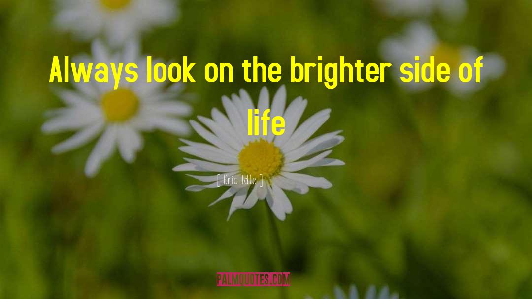 Eric Idle Quotes: Always look on the brighter