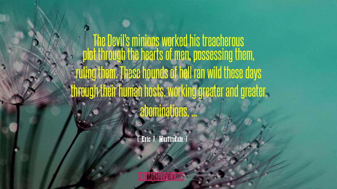 Eric J. Martindale Quotes: The Devil's minions worked his