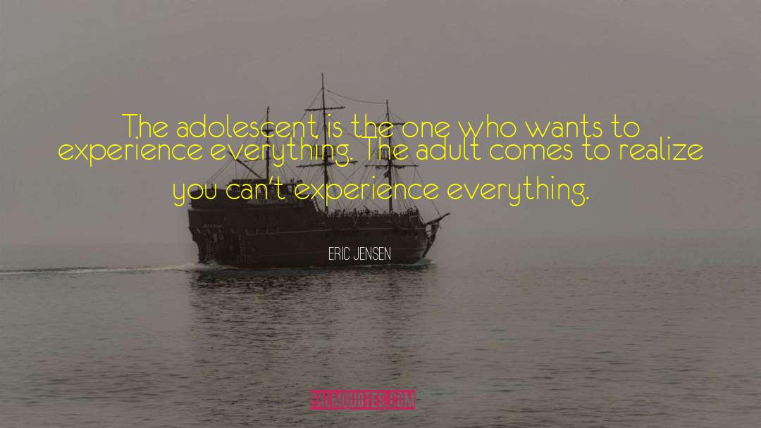 Eric Jensen Quotes: The adolescent is the one