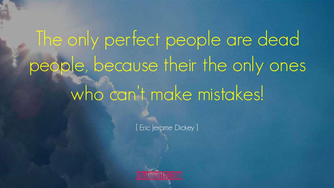 Eric Jerome Dickey Quotes: The only perfect people are