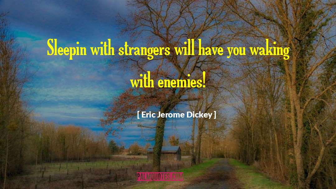Eric Jerome Dickey Quotes: Sleepin with strangers will have