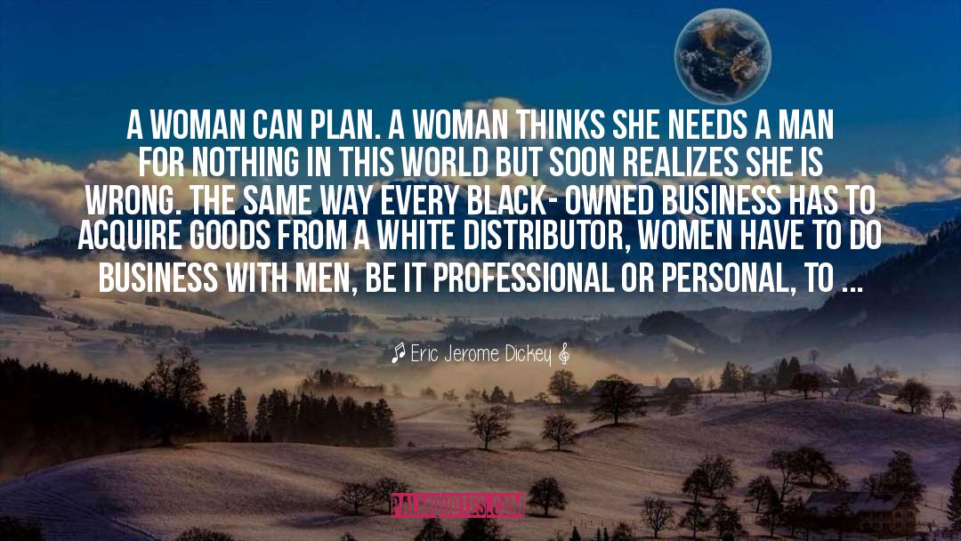 Eric Jerome Dickey Quotes: A woman can plan. A