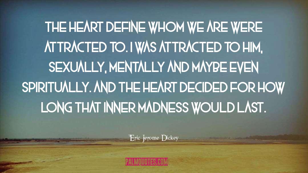 Eric Jerome Dickey Quotes: The heart define whom we