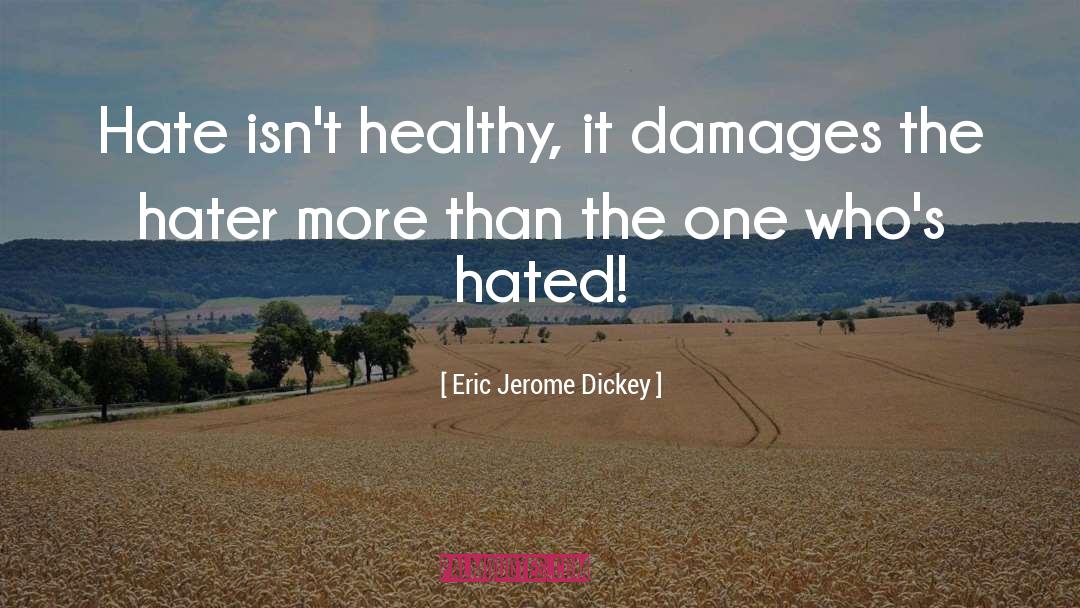 Eric Jerome Dickey Quotes: Hate isn't healthy, it damages