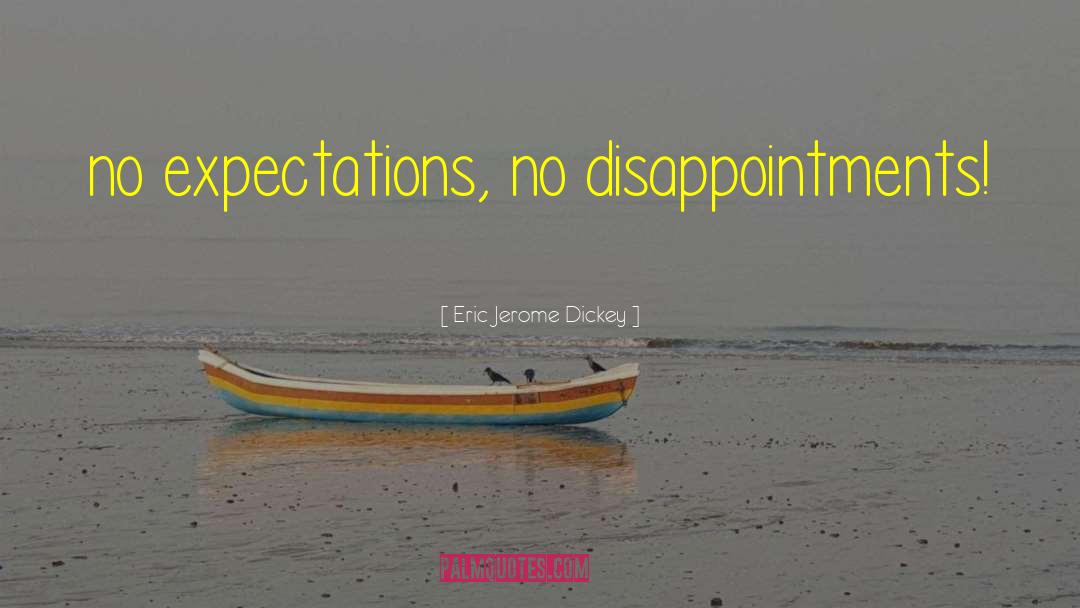 Eric Jerome Dickey Quotes: no expectations, no disappointments!