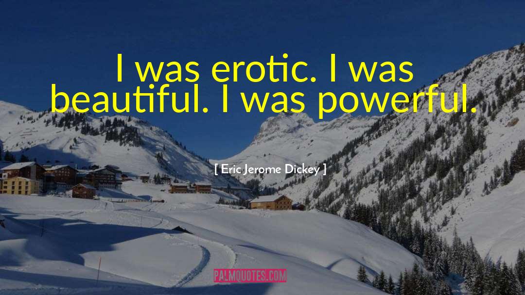 Eric Jerome Dickey Quotes: I was erotic. I was