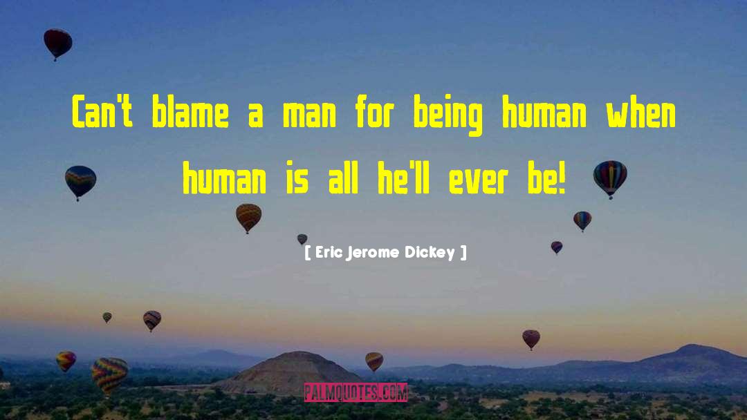 Eric Jerome Dickey Quotes: Can't blame a man for