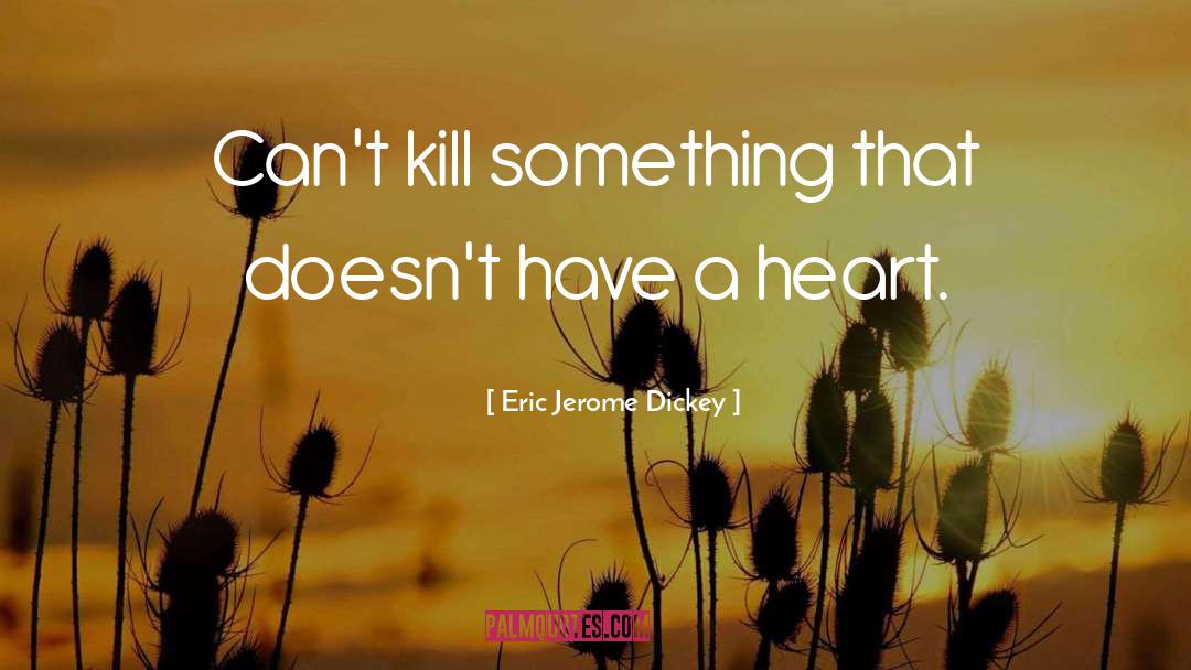 Eric Jerome Dickey Quotes: Can't kill something that doesn't