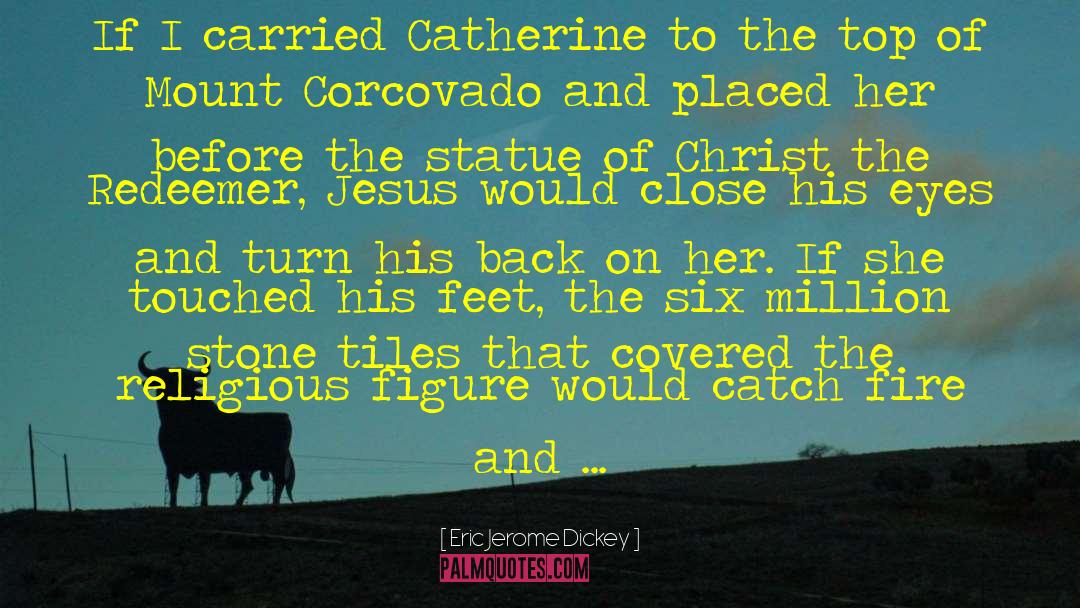 Eric Jerome Dickey Quotes: If I carried Catherine to