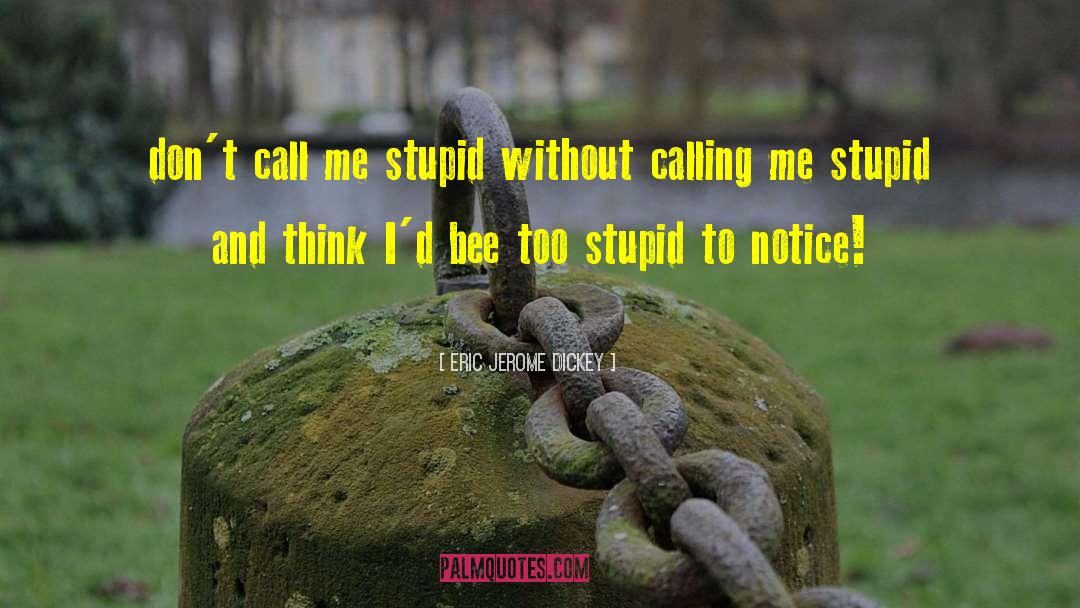 Eric Jerome Dickey Quotes: don't call me stupid without