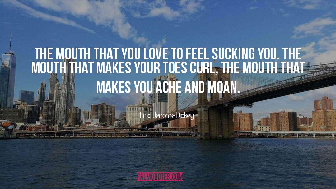 Eric Jerome Dickey Quotes: The mouth that you love