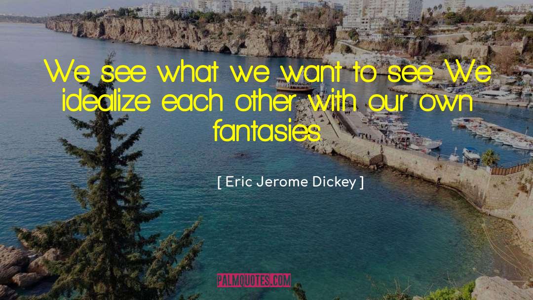 Eric Jerome Dickey Quotes: We see what we want