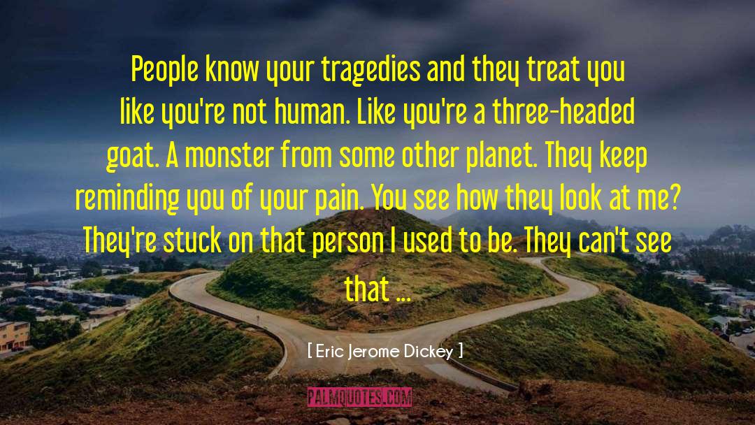 Eric Jerome Dickey Quotes: People know your tragedies and