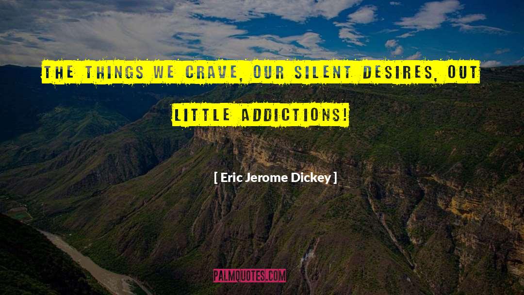 Eric Jerome Dickey Quotes: the things we crave, our