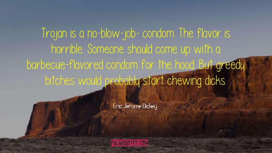 Eric Jerome Dickey Quotes: Trojan is a no-blow-job- condom.