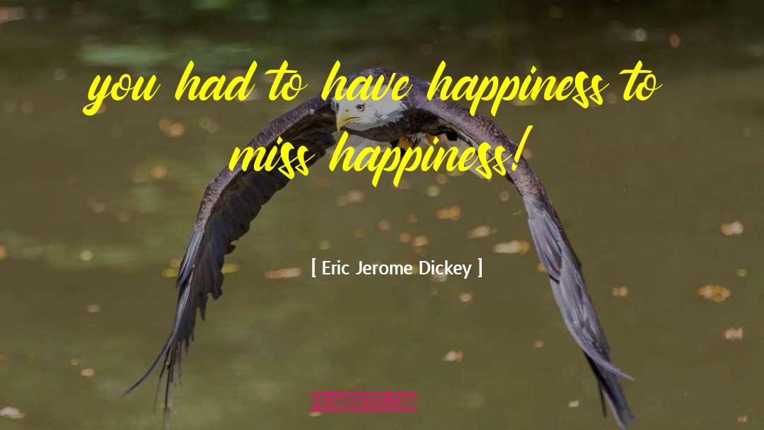 Eric Jerome Dickey Quotes: you had to have happiness