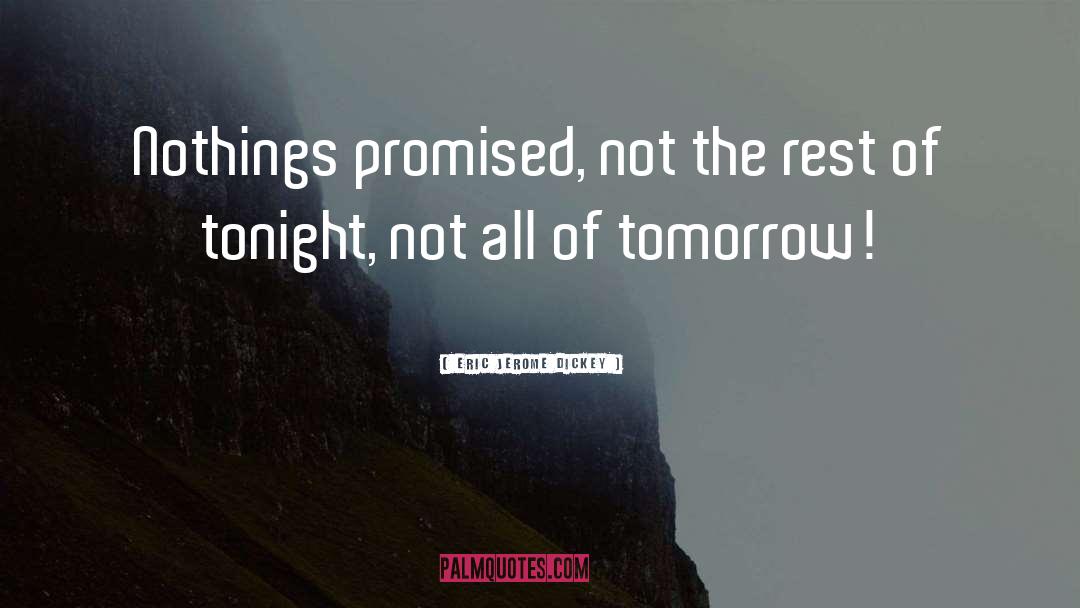 Eric Jerome Dickey Quotes: Nothings promised, not the rest