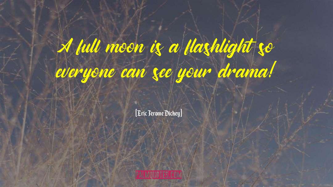 Eric Jerome Dickey Quotes: A full moon is a