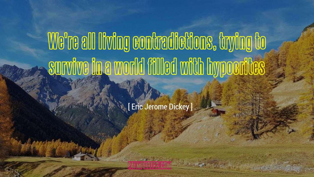 Eric Jerome Dickey Quotes: We're all living contradictions, trying
