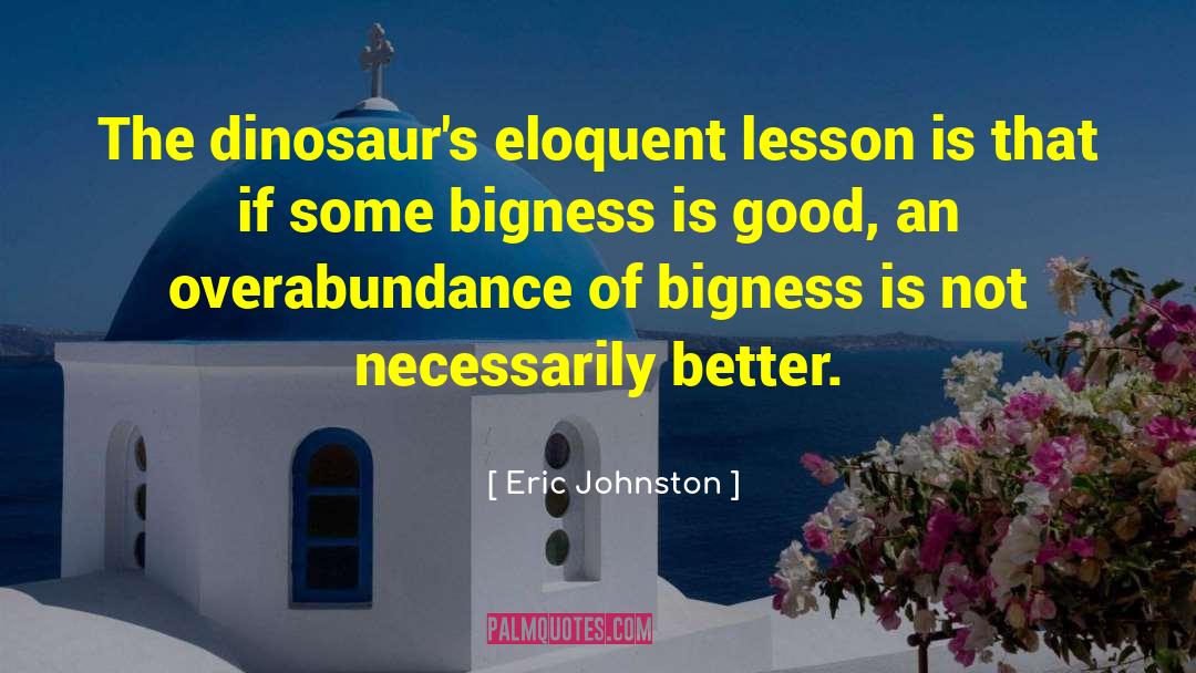 Eric Johnston Quotes: The dinosaur's eloquent lesson is