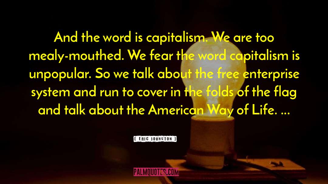 Eric Johnston Quotes: And the word is capitalism.