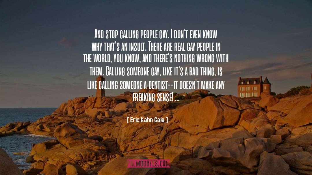 Eric Kahn Gale Quotes: And stop calling people gay.