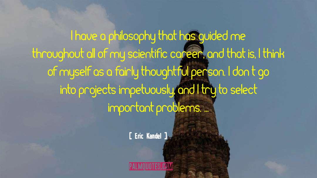 Eric Kandel Quotes: I have a philosophy that