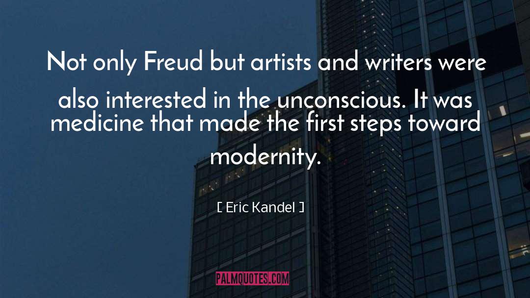 Eric Kandel Quotes: Not only Freud but artists