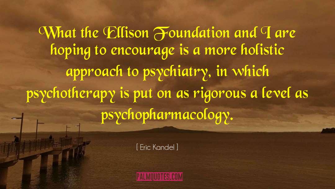 Eric Kandel Quotes: What the Ellison Foundation and