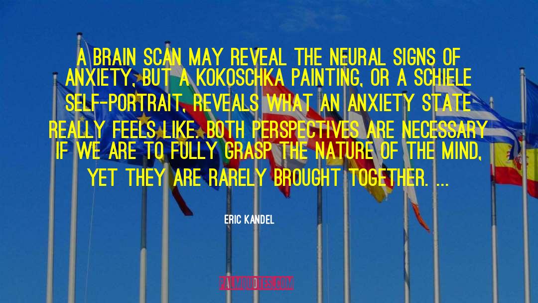 Eric Kandel Quotes: A brain scan may reveal