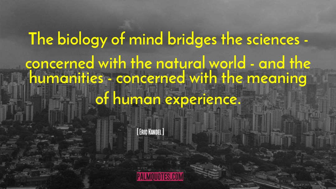 Eric Kandel Quotes: The biology of mind bridges