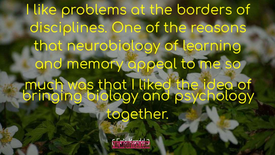 Eric Kandel Quotes: I like problems at the