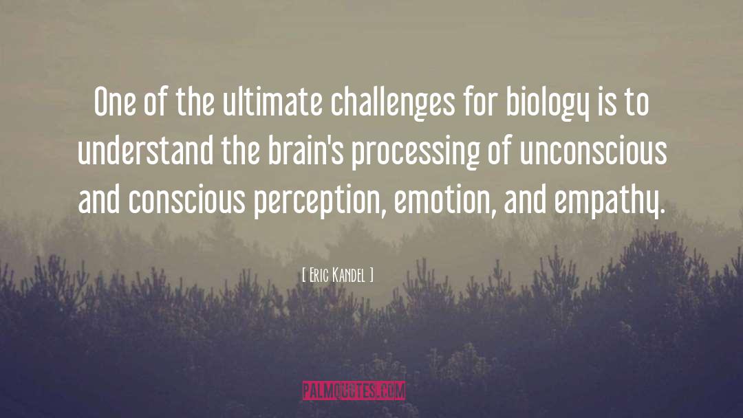 Eric Kandel Quotes: One of the ultimate challenges