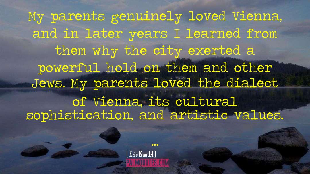 Eric Kandel Quotes: My parents genuinely loved Vienna,