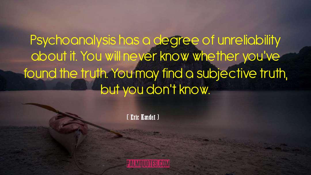 Eric Kandel Quotes: Psychoanalysis has a degree of