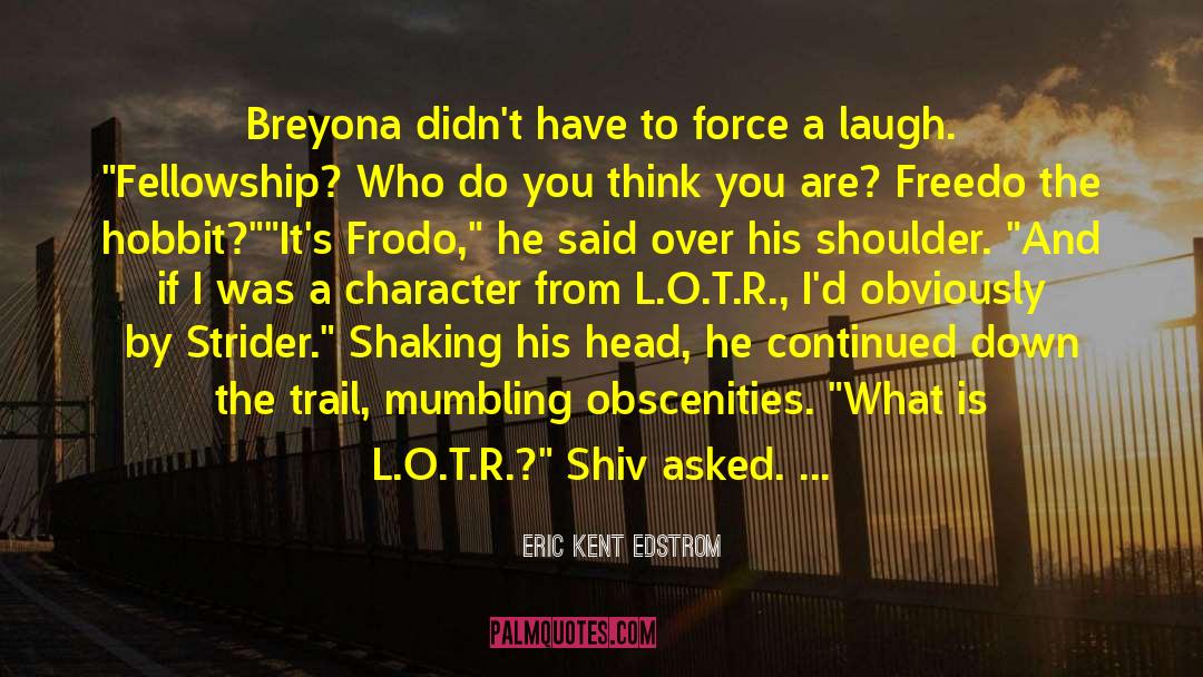 Eric Kent Edstrom Quotes: Breyona didn't have to force