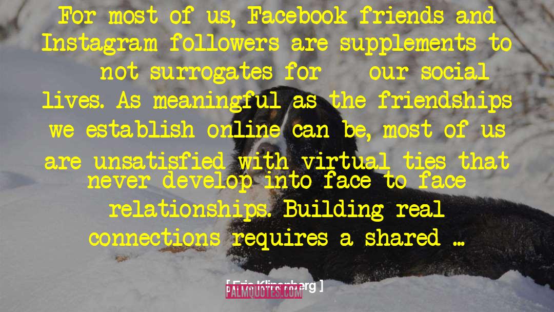 Eric Klinenberg Quotes: For most of us, Facebook