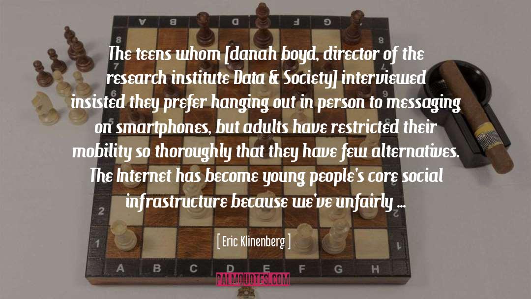 Eric Klinenberg Quotes: The teens whom [danah boyd,