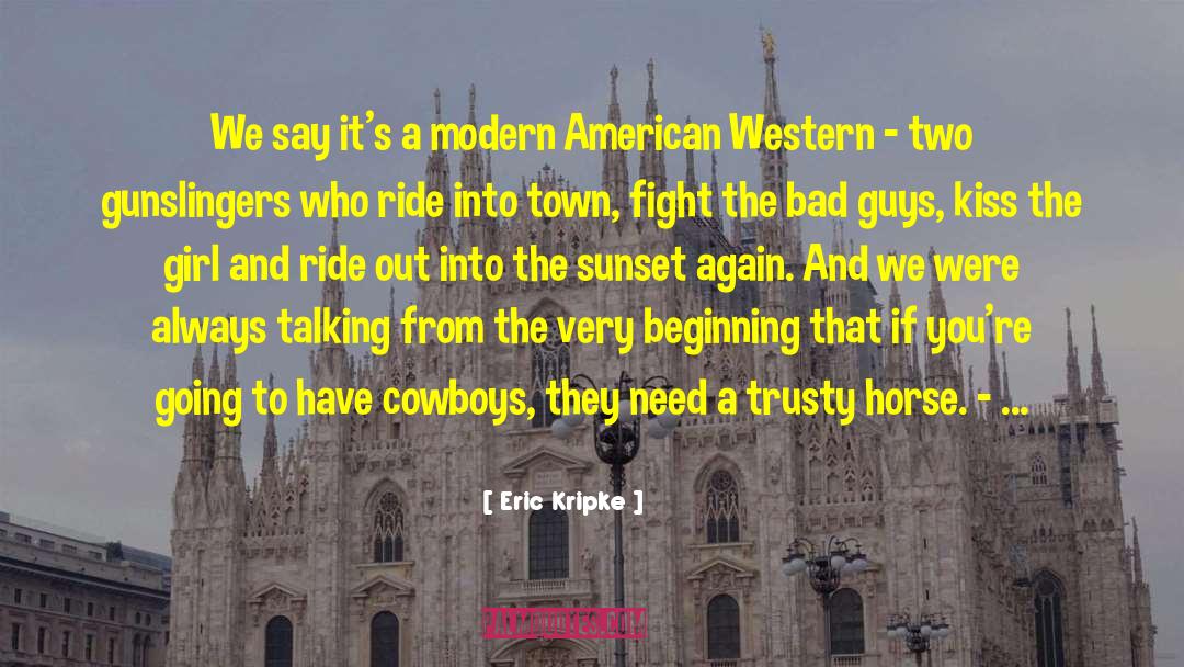 Eric Kripke Quotes: We say it's a modern