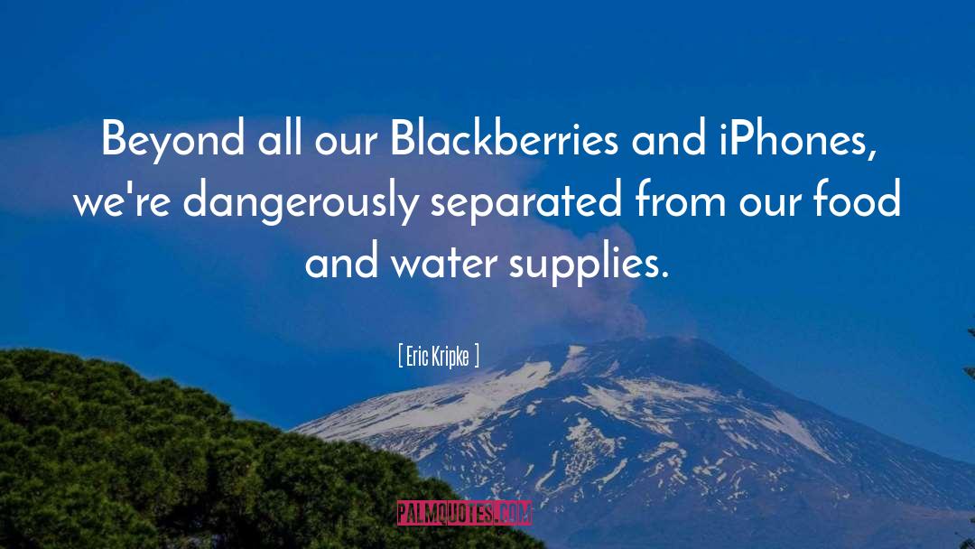 Eric Kripke Quotes: Beyond all our Blackberries and