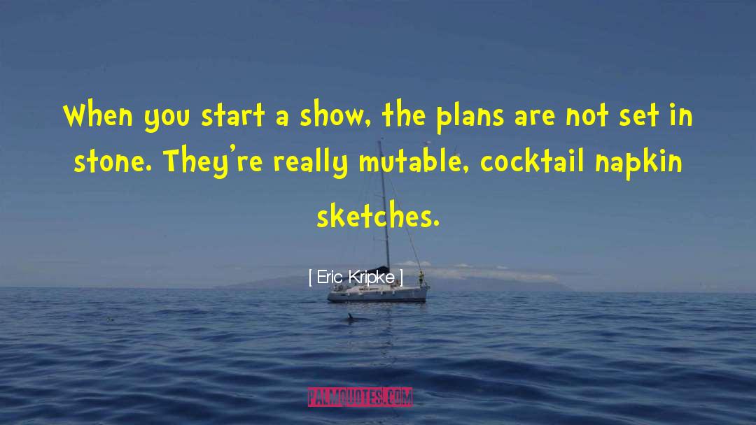 Eric Kripke Quotes: When you start a show,